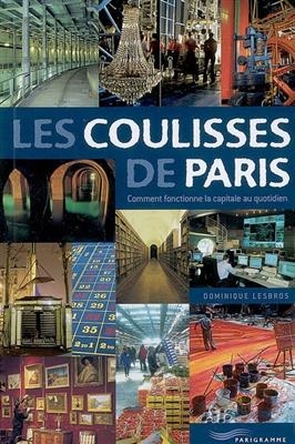 Les coulisses de Paris : comment fonctionne la capitale au quotidien - Dominique Lesbros