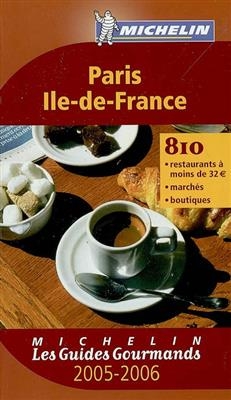 Paris, Ile-de-France 2005-2006 : 810 restaurants à moins de 32 euros, marchés, boutiques -  xxx