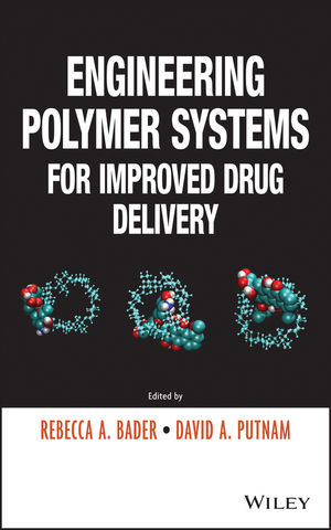 Engineering Polymer Systems for Improved Drug Delivery - Rebecca A. Bader, David A. Putnam