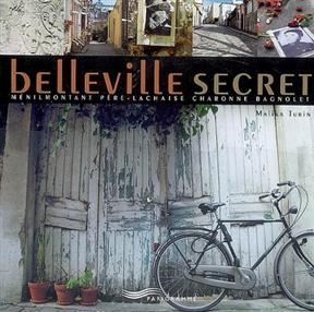 Belleville secret : Ménilmontant, Père-Lachaise, Charonne, Bagnolet - Malika Turin