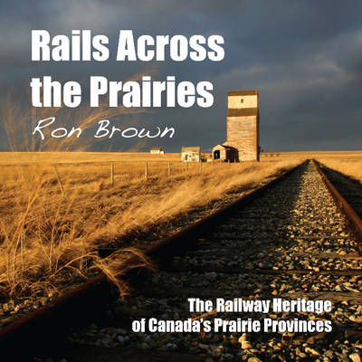 Rails Across the Prairies -  Ron Brown