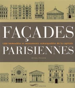 Façades parisiennes : 1200 immeubles et monuments remarquables de la capitale - Michel Poisson