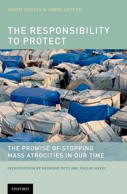 Responsibility to Protect -  Jared Genser,  Prefaced by V?clav Havel,  Honourable Irwin Cotler M.P.,  Prefaced by Desmond Tutu