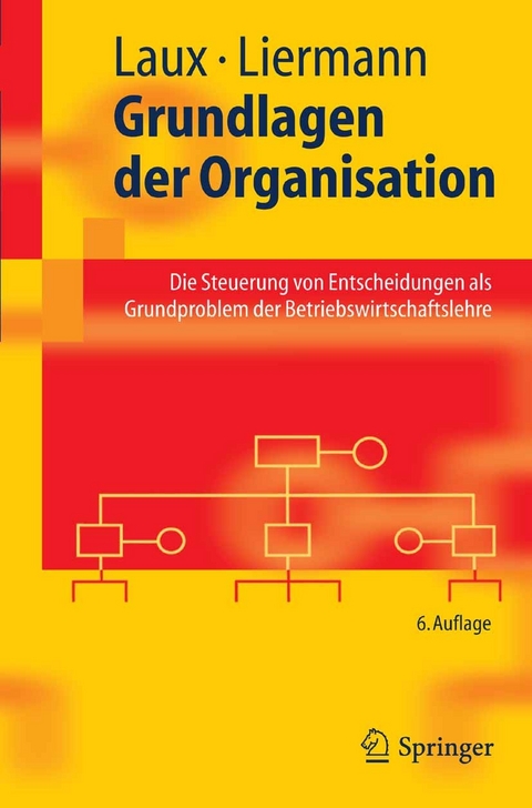 Grundlagen der Organisation -  Helmut Laux,  Felix Liermann