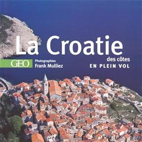 La Croatie : des côtes en plein vol - Frank Mulliez