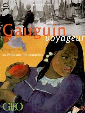 Gauguin voyageur : du Pérou aux îles Marquises - Jean-François Staszak