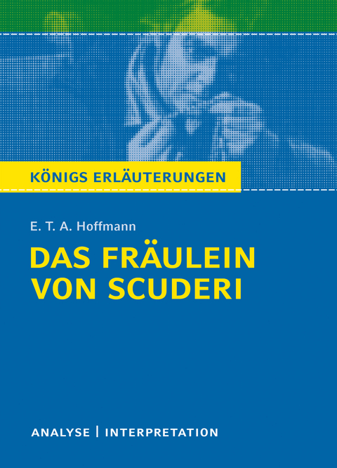 Das Fräulein von Scuderi von E.T.A Hoffmann - Textanalyse und Interpretation - E. T. A. Hoffmann, Horst Grobe