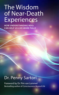 Wisdom of Near-Death Experiences -  Dr. Penny Sartori