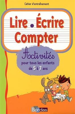 Lire, écrire, compter : activités pour tous les enfants de 5 à 7 ans : cahier d'entraînement - M.-C. Olivier, E. Monneret, N. Fédélich