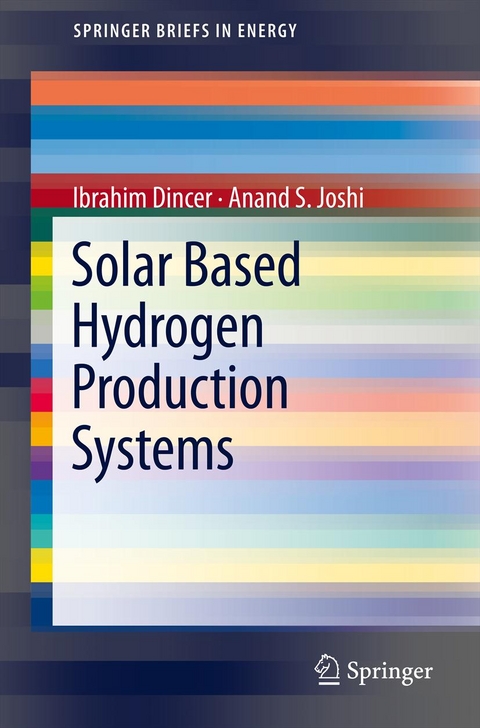 Solar Based Hydrogen Production Systems - Ibrahim Dincer, Anand S. Joshi