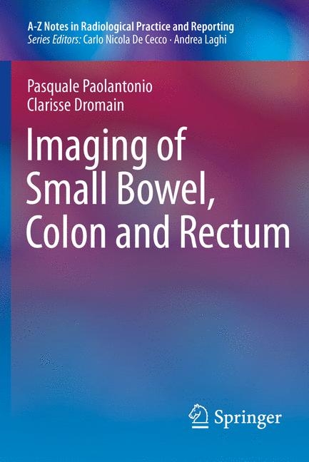 Imaging of Small Bowel, Colon and Rectum - Pasquale Paolantonio, Clarisse Dromain