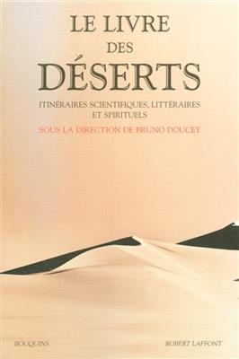 Le livre des déserts : itinéraires scientifiques, littéraires et spirituels - Bruno Doucey