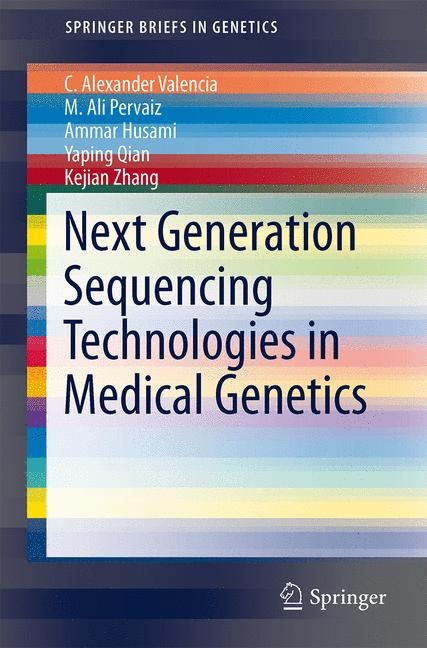 Next Generation Sequencing Technologies in Medical Genetics -  Ammar Husami,  M. Ali Pervaiz,  Yaping Qian,  C. Alexander Valencia,  Kejian Zhang