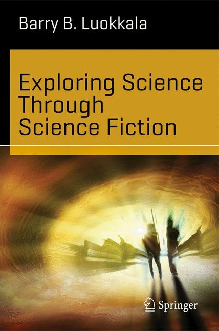 Exploring Science Through Science Fiction - Barry B. Luokkala