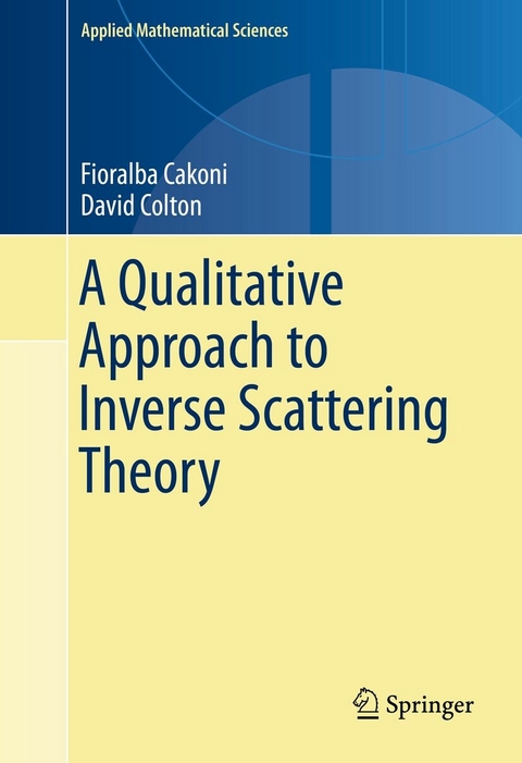 A Qualitative Approach to Inverse Scattering Theory - Fioralba Cakoni, David Colton