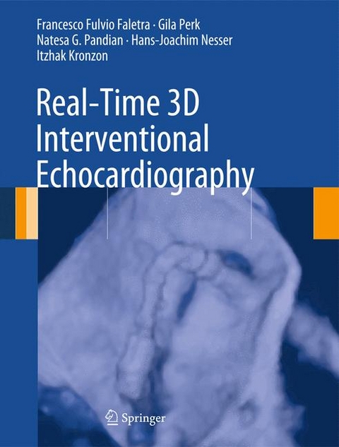 Real-Time 3D Interventional Echocardiography - Francesco Fulvio Faletra, Gila Perk, Natesa G. Pandian, Hans-Joachim Nesser, Itzhak Kronzon