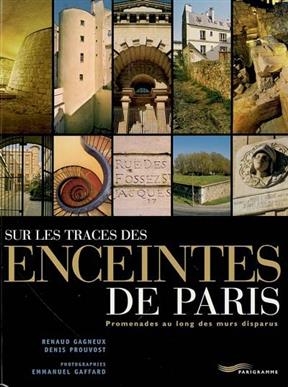 Sur les traces des enceintes de Paris : promenades au long des murs disparus