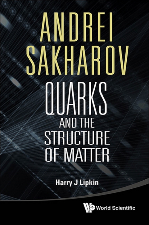 Andrei Sakharov: Quarks And The Structure Of Matter -  Lipkin Harry J Lipkin