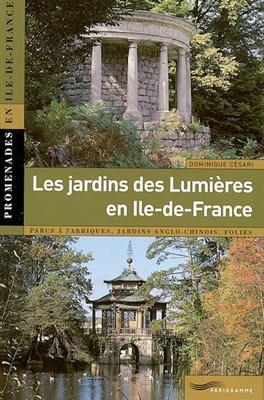 Les jardins des Lumières en Ile-de-France : parcs à fabriques, jardins anglo-chinois, folies -  CESARI