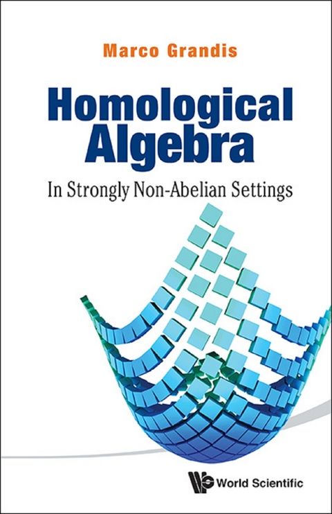 Homological Algebra: In Strongly Non-abelian Settings -  Grandis Marco Grandis