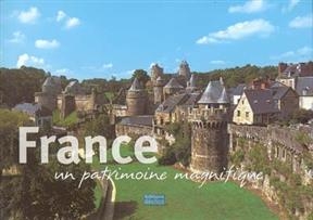 France : un patrimoine magnifique - Carine Arribeux, A. Berger  Bordier  D. et al.