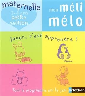 Mon méli-mélo : maternelle petite section, 3-4 ans : jouer, c'est apprendre, tout le programme sous forme de jeux ! - I. Gunzburger, M. Overzee, C. et al Teissandier