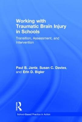 Working with Traumatic Brain Injury in Schools -  Erin D. Bigler,  Susan C. Davies,  Paul B. Jantz