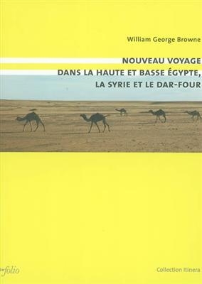 Nouveau voyage dans la Haute et la Basse Egypte, la Syrie et le Darfour - George William Browne