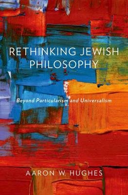 Rethinking Jewish Philosophy -  Aaron W. Hughes