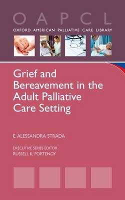 Grief and Bereavement in the Adult Palliative Care Setting -  E. Alessandra Strada