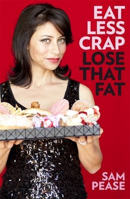 Eat Less Crap Lose That Fat -  Sam Pease