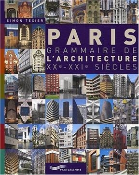 Paris, grammaire de l'architecture, XXe-XXIe siècles - Simon Texier