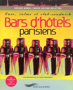 Bars d'hôtels parisiens : luxe, calme et club-sandwich - Gérard Bonos, Marie-Hélène Delettre