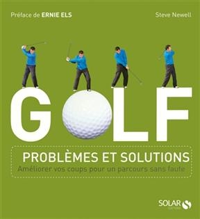 Golf : problèmes et solutions : améliorer vos coups pour un parcours sans faute - Steve Newell