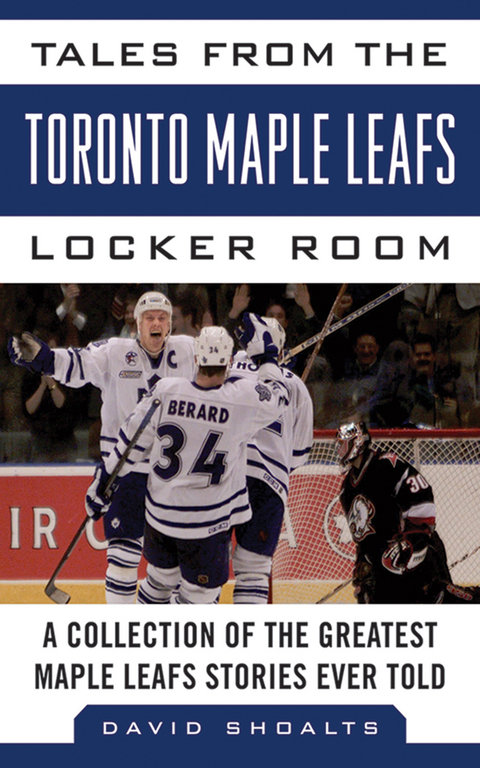 Tales from the Toronto Maple Leafs Locker Room -  David Shoalts