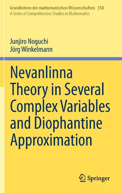 Nevanlinna Theory in Several Complex Variables and Diophantine Approximation - Junjiro Noguchi, Jörg Winkelmann