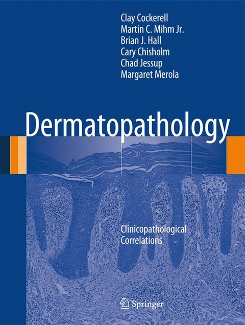 Dermatopathology - Clay Cockerell, Martin C. Mihm Jr., Brian J. Hall, Cary Chisholm, Chad Jessup, Margaret Merola