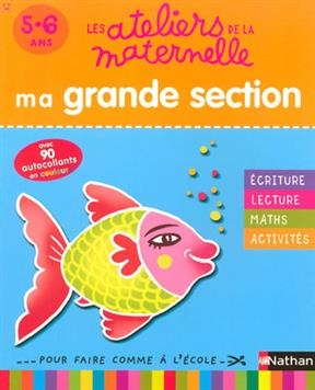 Ma grande section 5-6 ans : écriture, lecture, maths, activités : pour faire comme à l'école