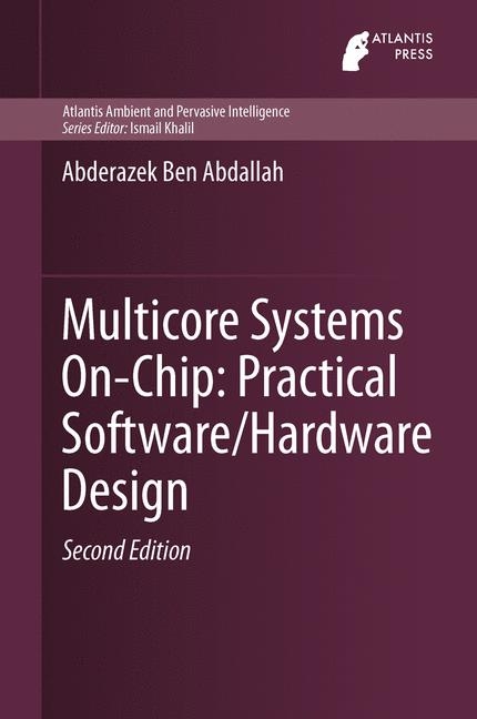 Multicore Systems On-Chip: Practical Software/Hardware Design -  Abderazek Ben Abdallah