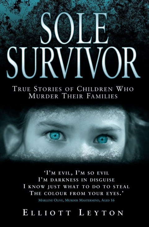 Sole Survivor - Children Who Murder Their Families -  Elliott Leyton