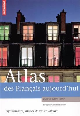 Atlas des Français aujourd'hui : dynamiques, modes de vie et valeurs -  Duboys Fresney Laure