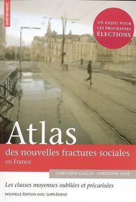 Atlas des nouvelles fractures sociales en France : les classes moyennes oubliées et précarisées -  Guilluy C. Noye C.