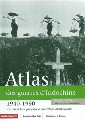 Atlas des guerres d'Indochine, 1940-1990 : de l'Indochine française à l'ouverture internationale -  Tertrais Hugues