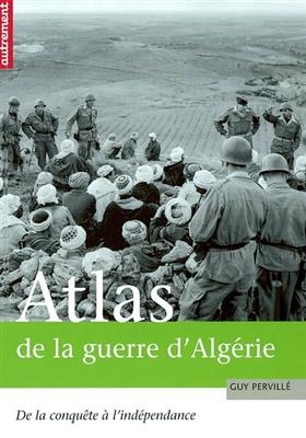 Atlas de la guerre d'Algérie : de la conquête à l'indépendance - Guy Perville