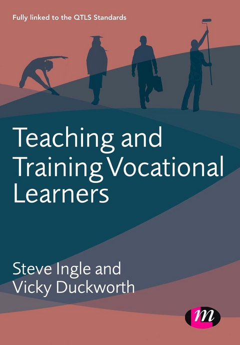 Teaching and Training Vocational Learners - Steve Ingle, Vicky Duckworth