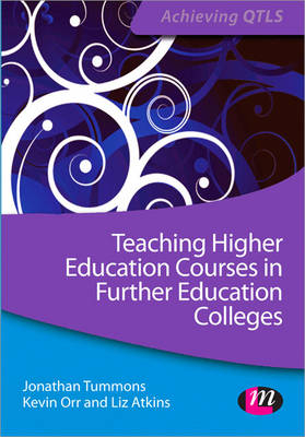 Teaching Higher Education Courses in Further Education Colleges -  Liz Atkins,  Kevin Orr,  Jonathan Tummons