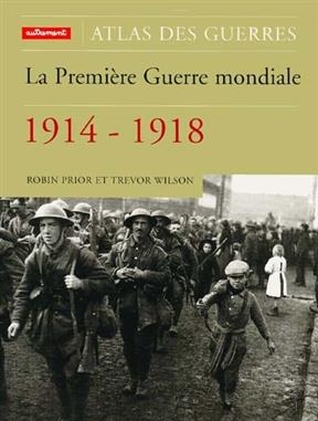 La Première Guerre mondiale, 1914-1918 -  Prior Robin /. Wilson