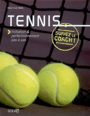 Tennis : initiation & perfectionnement pas à pas - Rolf Flichtbeil