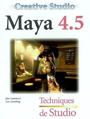 Creative Studio Maya 4.5 : techniques de studio - Jim Lammers, Lee Gooding