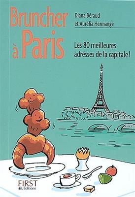 Bruncher à Paris : les 80 meilleures adresses de la capitale ! - Diana Béraud, Aurélia Hermange